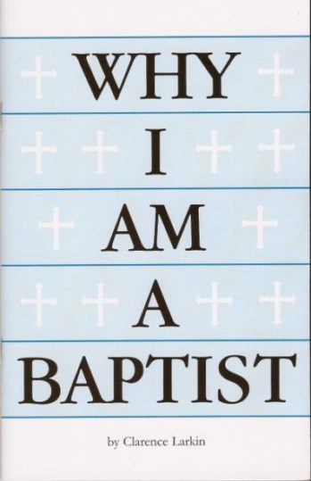 Why I Am A Baptist By Clarence Larkin